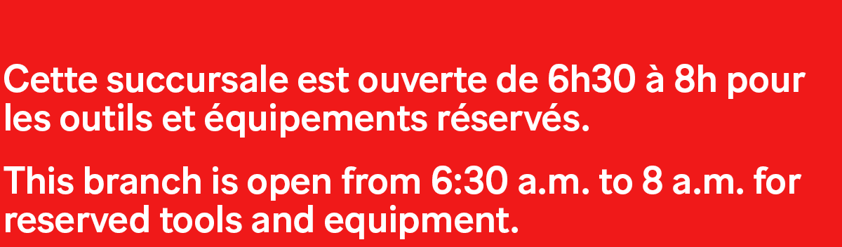 Horaires d'ouverture des succursales Simplex de Québec, Repentigny et St-Nicolas pour les réservations et retours d'outils de 6h30 à 8h du matin.